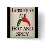 Latino Guys Are Hot And Spicy Pinback Buttons