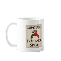Latino Guys Are Hot And Spicy mugs by markthaler Latino Guys Are Hot And Spicy mugs