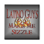 Latino Guys Make Me Sizzle magnets