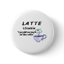 Latte Is French For... buttons
