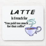 Latte Is French For... Mouse Pad