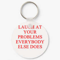 LAUGH at your problems keychains