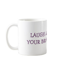 LAUGH ATYOUR BRAIN. $12.95 mugs by volkerworld LAUGH ATYOUR BRAIN. $12.95 mugs