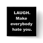 Laugh Make Everybody Hate You Pinback Button