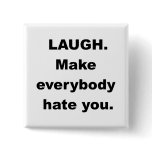 Laugh Make Everybody Hate You Pin