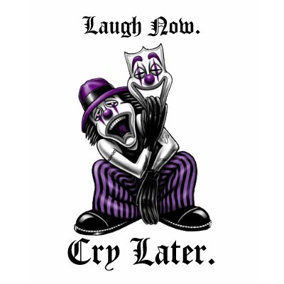 laugh now cry later, Laugh Now., Cry Later. Tanktop by LatinQueen6