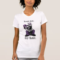 laugh now cry later, Laugh Now., Cry Later. t-shirts