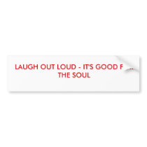 LAUGH OUT LOUD - IT'S GOOD FOR THE SOUL bumper stickers