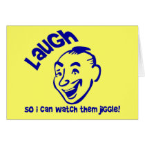 Laugh So I Can Watch Them Jiggle! cards