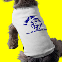 Laugh So I Can Watch Them Jiggle! pet clothing