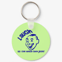 Laugh So I Can Watch Them Jiggle! keychains by funoriginals Laugh So I Can Watch Them Jiggle! keychains