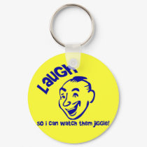 Laugh So I Can Watch Them Jiggle! keychains by funoriginals Laugh So I Can Watch Them Jiggle! keychains