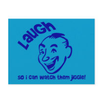 Laugh So I Can Watch Them Jiggle! postcards