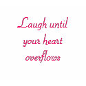 Laugh until your heart overflows t-shirts by LPeyinghaus Laugh until your heart overflows t-shirts