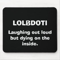 Laughing out loud but dying on the inside. , LO... mousepads