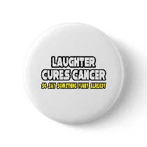 Laughter Cures Cancer... buttons