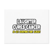Laughter Cures Cancer...Say Something Funny postcards