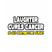 Laughter Cures Cancer... t-shirts by funnycancershirts Laughter Cures Cancer... t-shirts
