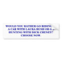 LAURA BUSH OR DICK CHENEY. bumper stickers