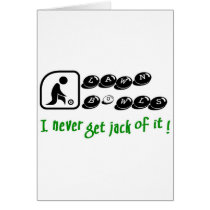 Lawn Bowls -I Never Get Jack Of It Greeting Cards