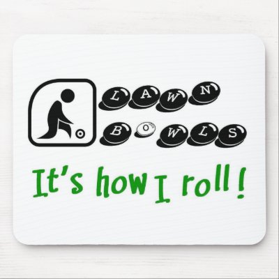 Lawn Bowls -It's How I Roll mouse pad