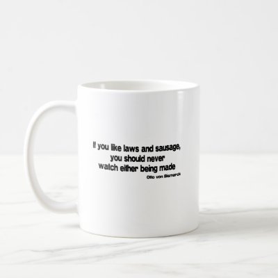Laws and Sausage quote Mug from Zazzle. Laws and Sausage quote Mug from Zazzle.