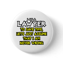 Lawyer...Assume I Am Never Wrong Pin