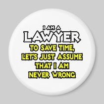 Lawyer...Assume I Am Never Wrong Refrigerator Magnets