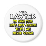Lawyer...Assume I Am Never Wrong magnets