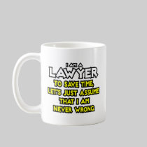 Lawyer...Assume I Am Never Wrong Mug