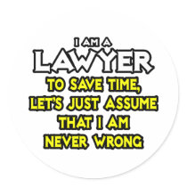 Lawyer...Assume I Am Never Wrong Round Sticker
