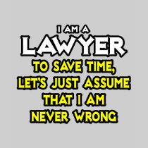 Lawyer...Assume I Am Never Wrong T Shirt