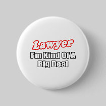Lawyer...Big Deal Pinback Buttons