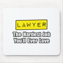 Lawyer...Hardest Job You'll Ever Love Mousepads