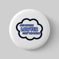 Lawyer .. Livin' The Dream Pinback Button