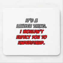 Lawyer Thing .. You Wouldn't Understand Mousepad