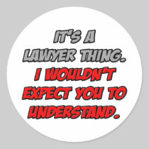 Lawyer Thing .. You Wouldn't Understand Round Sticker