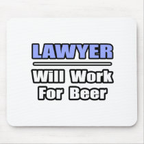 Lawyer...Will Work For Beer mousepads by lawyershirts Lawyer...Will Work For Beer mousepads