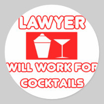 Lawyer...Will Work For Cocktails Round Stickers