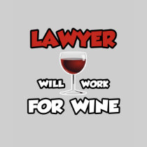 Lawyer ... Will Work For Wine Tee Shirt