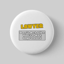 Lawyer .. You're Impressed Pinback Buttons