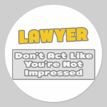 Lawyer .. You're Impressed Round Sticker