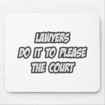 Lawyers Do It To Please The Court Mouse Pads