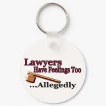 Lawyers Have Feelings Too ... Allegedly Keychain