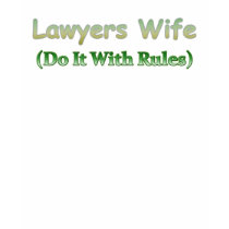 Lawyers Wife t-shirts by jkawalsh Lawyers Wife t-shirts