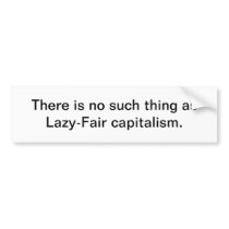 Lazy-Fair Capitalism Bumper Stickers