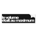 Le Volume Était Au Maximum Bumper Stickers