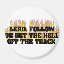 Lead Follow Or Get The Hell Off The Track Refrigerator Magnet