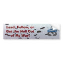 Lead Follow or Get The Hell Out of My Way bumper stickers
