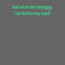 Lead me not into temptation tee shirt